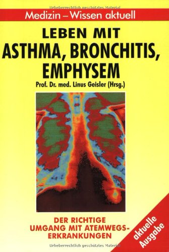 Leben mit Asthma, Bronchitis, Emphysem. Der richtige Umgang mit Atemwegserkrankungen von Naumann und Goebel